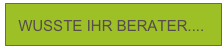   WUSSTE IHR BERATER....